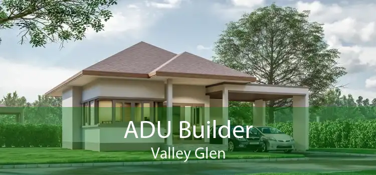 ADU Builder Valley Glen